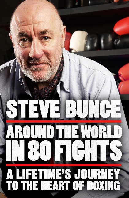 Around the World in 80 Fights: A Lifetimes Journey to the Heart of Boxing