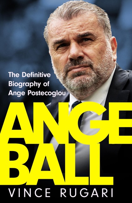 Angeball: The Definitive Biography of Ange Postecoglou