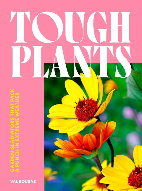 Tough Plants: Garden gladiators that pack a punch in extreme weather