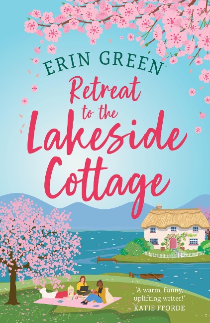 Retreat to the Lakeside Cottage: Escape with This Perfect Feelgood and Uplifting Story of Love, Life and Laughter!