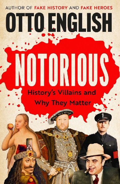 Notorious: History's Villains and Why They Matter