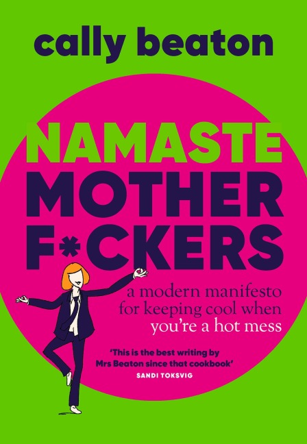 Namaste Motherf*ckers: A modern manifesto for keeping cool when youre a hot mess - THE INSTANT SUNDAY TIMES TOP 10 BESTSELLER AND HAPPY PLACE BOOKCLUB PICK