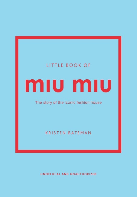 Little Book of Miu Miu: The story of the iconic fashion house