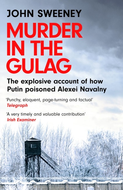 Murder in the Gulag: The explosive account of how Putin poisoned Alexei Navalny