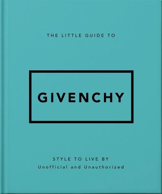 The Little Guide to Givenchy: Style to Live By