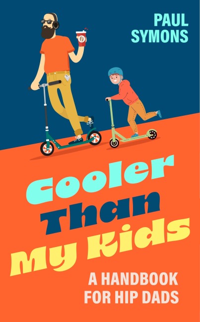 Cooler Than My Kids: A Handbook for Hip Dads : The perfect funny gift for Dad