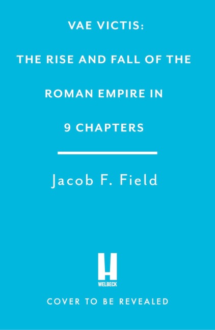The Roman Empire: A History in 9 Chapters: a new accessible and entertaining history for anyone obsessed with the Roman Empire