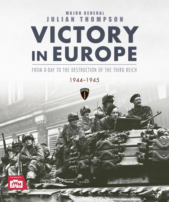 Victory in Europe: From D-Day to the Destruction of the Third Reich, 1944-1945