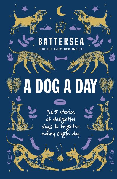 Battersea Dogs and Cats Home - A Dog a Day: 365 stories of delightful dogs to brighten every day