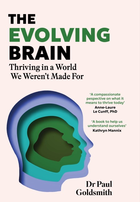 The Evolving Brain: How to Thrive in a World We Werent Made For