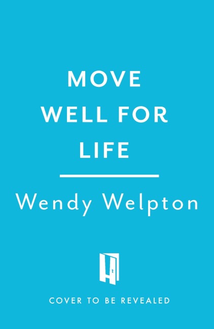 Move Well For Life: Unlock the life-changing power of everyday movement