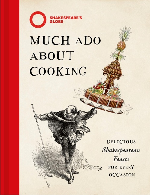 Much Ado About Cooking: Delicious Shakespearean Feasts for Every Occasion