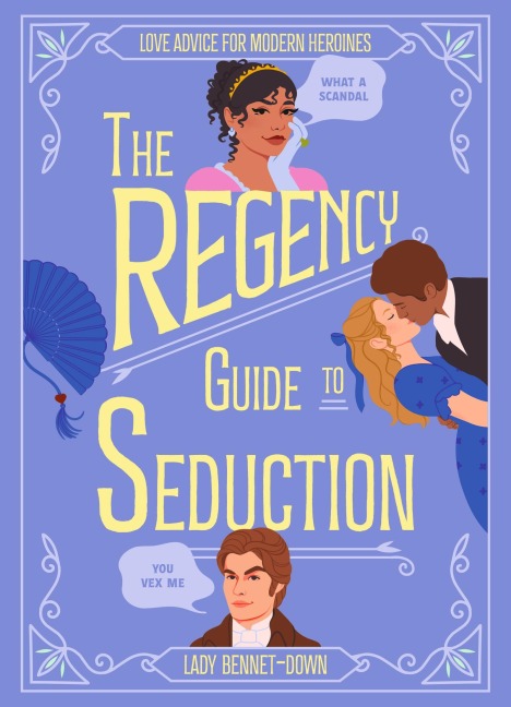 The Regency Guide to Seduction: Love Advice for Modern Heroines