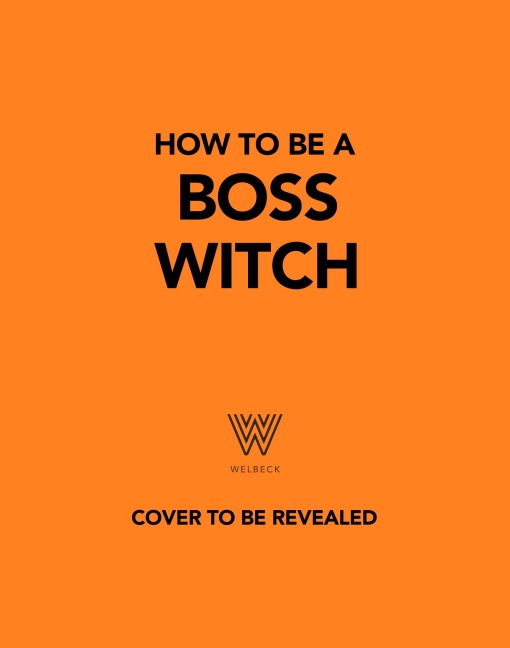 How to Be a Boss Witch: Spellbinding Ways to Get Ahead