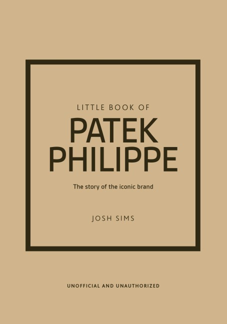 Little Book of Patek Philippe: The story of the iconic fashion brand