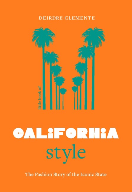 Little Book of California Style: The Fashion Story of the Iconic State