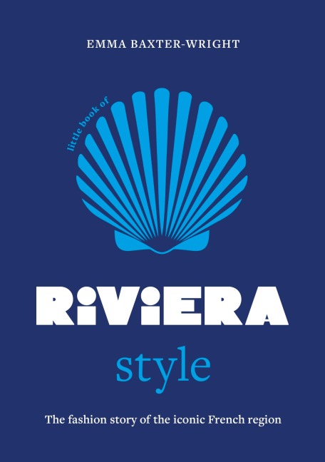 Little Book of Riviera Style: The fashion story of the iconic French region