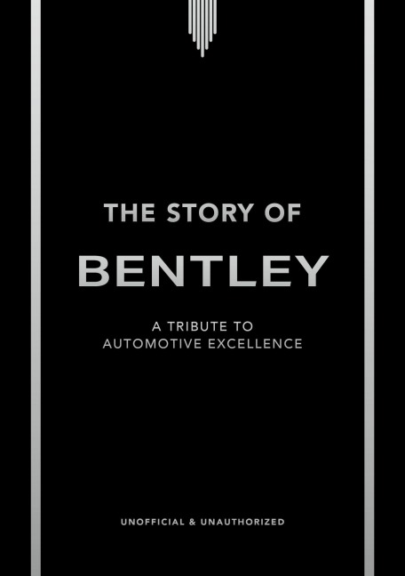 The Story of Bentley: A tribute to automotive excellence