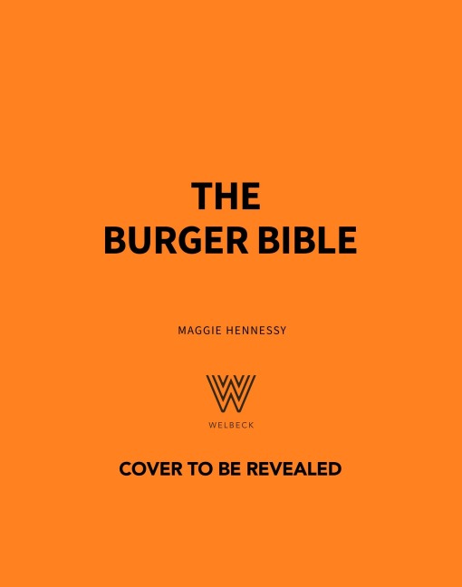 The Burger Bible: Everything You Need to Know about the Humble Hamburger