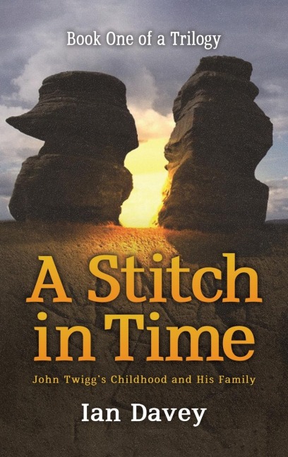 Book One of a Trilogy - A Stitch in Time: John Twiggs Childhood and His Family