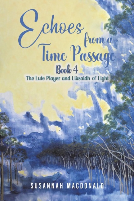 Echoes from a Time Passage: Book 4: The Lute Player and Liusaidh of Light