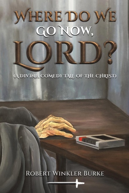 Where Do We Go Now, Lord?: A Divine, Comedy Tale of the Christ