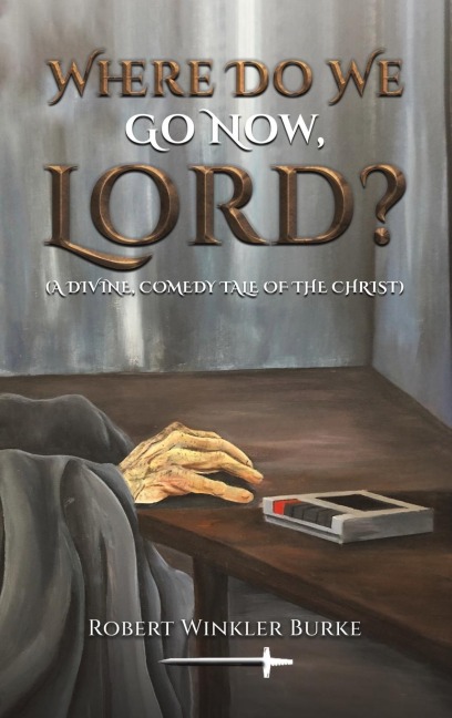Where Do We Go Now, Lord?: A Divine, Comedy Tale of the Christ