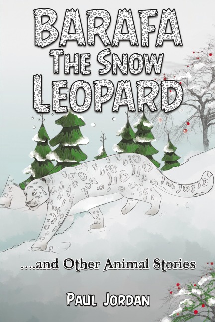 Barafa the Snow Leopard: ...and Other Animal Stories
