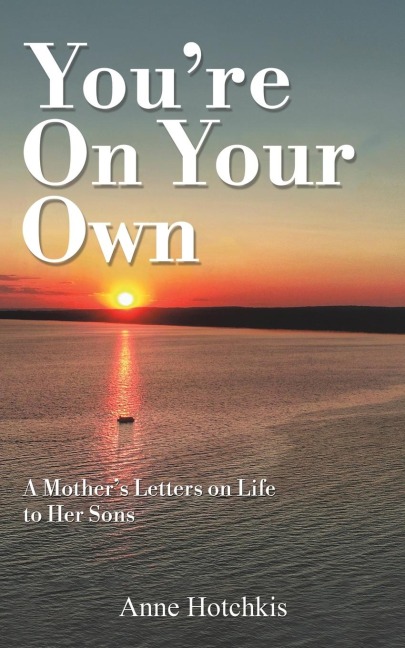You're On Your Own: A Mother's Letters on Life to Her Sons