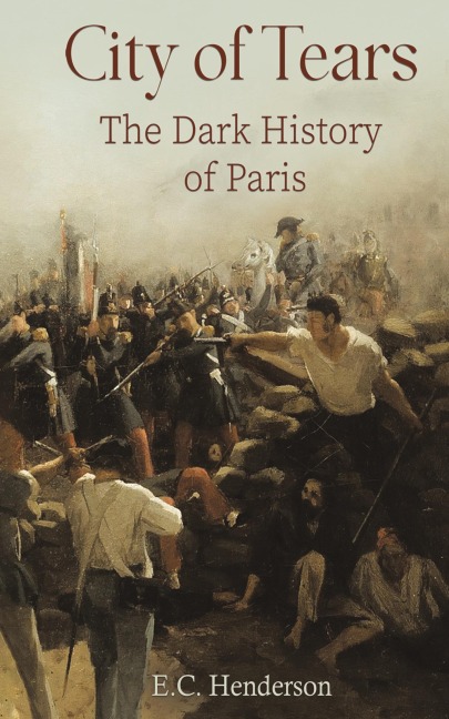 City of Tears: The Dark History of Paris