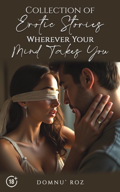 Collection of Erotic Stories... Wherever Your... Mind Takes You