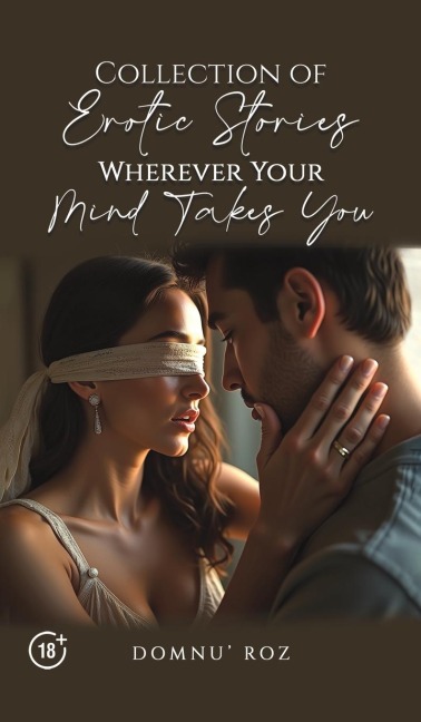 Collection of Erotic Stories... Wherever Your... Mind Takes You