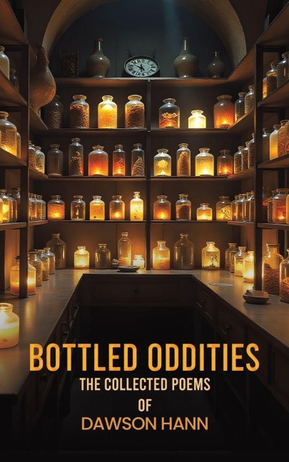 Bottled Oddities: The Collected Poems of Dawson Hann
