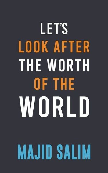 Lets Look After the Worth of the World
