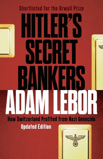 Hitlers Secret Bankers: How Switzerland Profited from Nazi Genocide