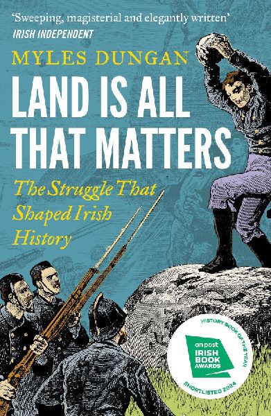 Land Is All That Matters: The Struggle That Shaped Irish History