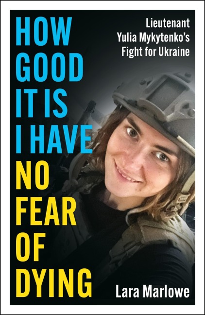 How Good It Is I have No Fear of Dying: One Womans Fight on the Front Lines