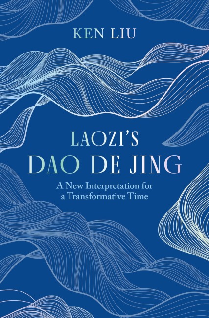 Laozis Dao De Jing: A New Interpretation for a Transformative Time by Laozi