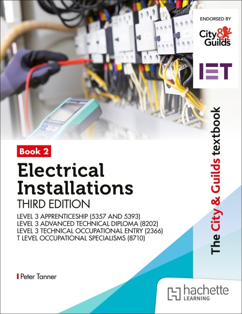 The City & Guilds Textbook: Book 2 Electrical Installations, Third Edition: For the Level 3 Apprenticeships (5357 and 5393), Level 3 Advanced Technical Diploma (8202), Level 3 Technical Occupational Entry (2366) & T Level Occupational Specialisms