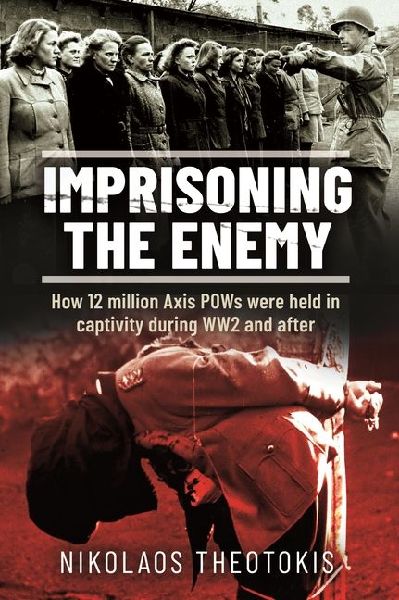 Imprisoning the Enemy: How 12 million Axis POWs were held in captivity during WW2 and after