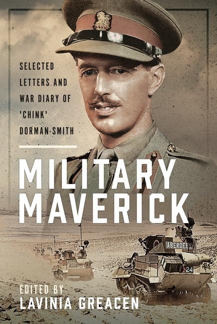 Military Maverick: Selected Letters and War Diary of Chink Dorman-Smith
