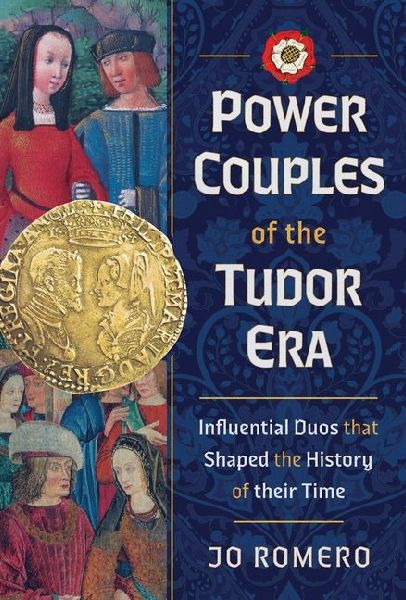 Power Couples of the Tudor Era: Influential Duos That Shaped the History of Their Time