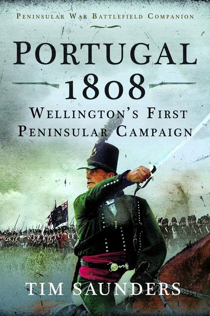 Portugal 1808: Wellingtons First Peninsular Campaign