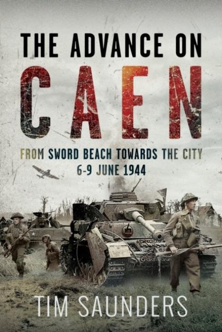 The Advance on Caen: From Sword Beach Towards the City, 6-9 June 1944