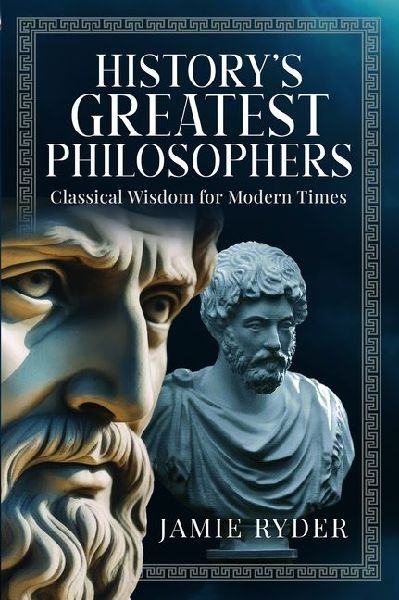 Historys Greatest Philosophers: Classical Wisdom for Modern Times