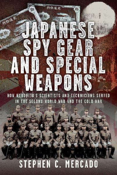Japanese Spy Gear & Special Weapons: How Noboritos Scientists and Technicians Served in the Second World War and the Cold War