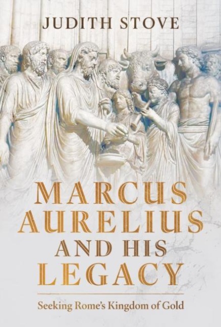 Marcus Aurelius and His Legacy: Seeking Romes Kingdom of Gold