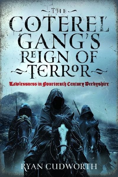 The Coterel Gang's Reign of Terror: Lawlessness in Fourteenth Century Derbyshire