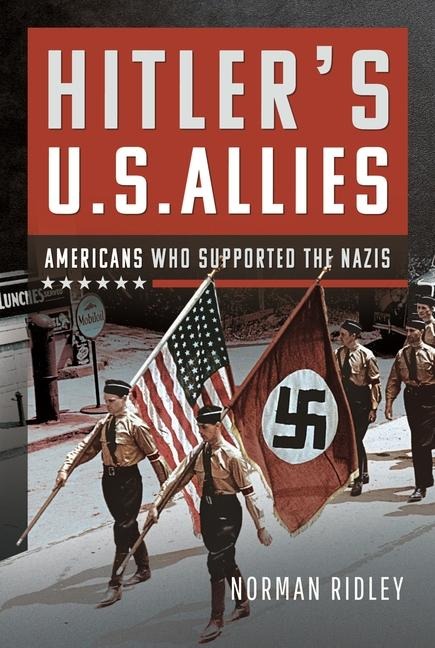 Hitlers U.S. Allies: Americans Who Supported the Nazis