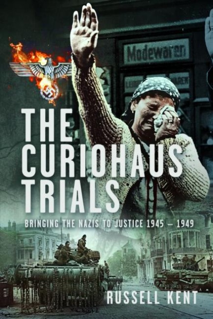 The Curiohaus Trials: Bringing the Nazis to Justice 1945 - 1949